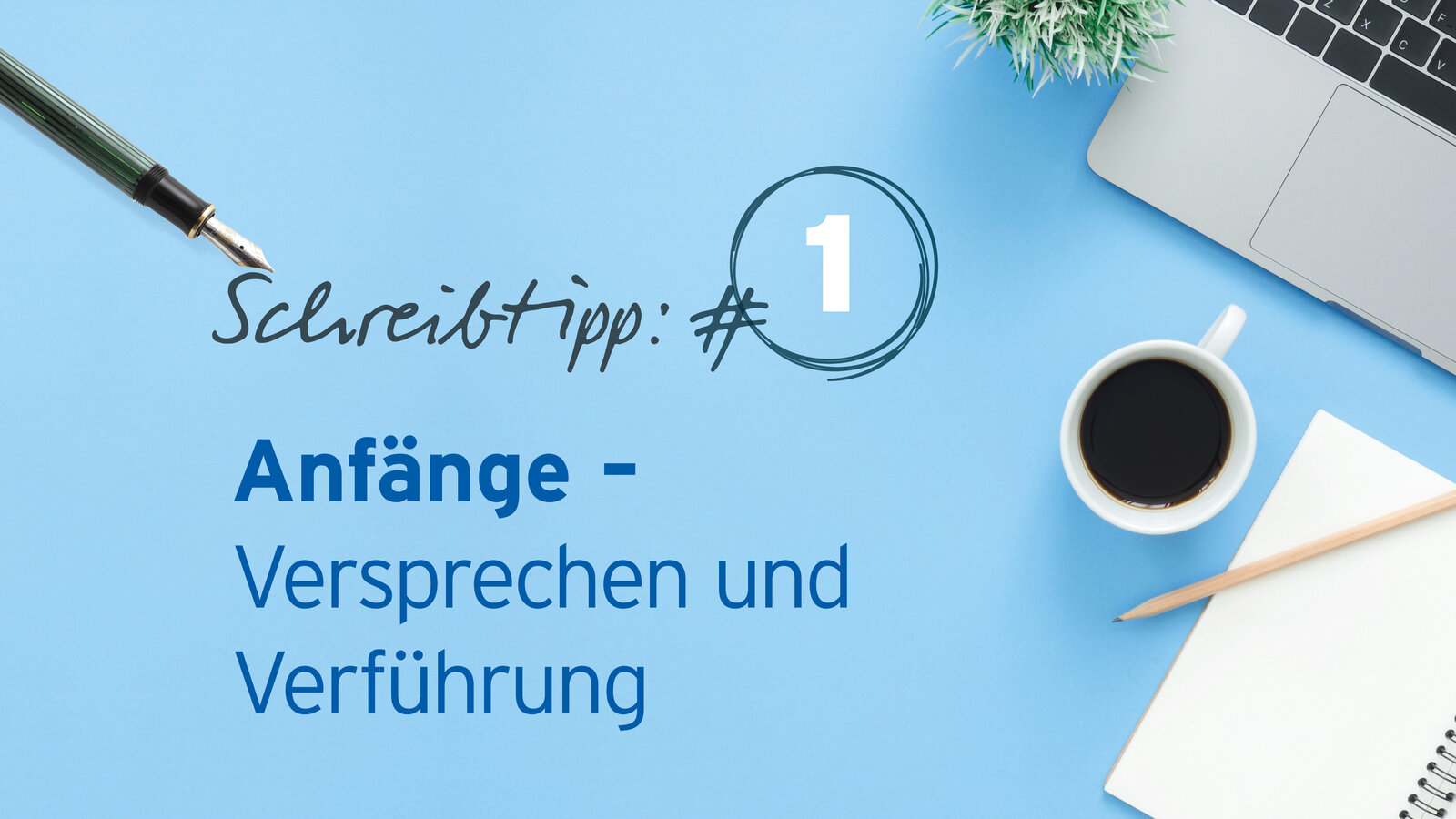 Schreibtipp 1 Anfänge