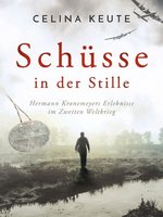 Cover Celina Keute - Schüsse in der Stille: Hermann Kronemeyers Erlebnisse im Zweiten Weltkrieg
