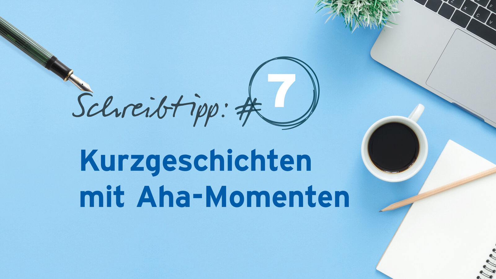 Schreibtipp 7 Kurzgeschichten